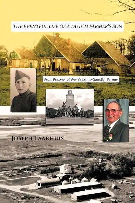 The Eventful Life of a Dutch Farmer's Son: From Prisoner of War #47211 to Canadian Farmer - Paperback