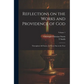 Reflections on the Works and Providence of God: Throughout All Nature, for Every Day in the Year; Volume 1 - Paperback