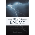 In The Hands of the Enemy: Increase knowledge of how the spiritual realm works, and how to defeat your spiritual enemies. - Paperback