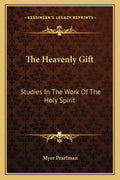 The Heavenly Gift: Studies in the Work of the Holy Spirit - Paperback