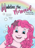 Madeline the Mermaid - Happy to be Colorfully Me! - Hardcover