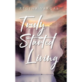 Truly Started Living - Hardcover