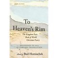 To Heaven's Rim: The Kingdom Poets Book of World Christian Poetry, Beginnings to 1800, in English Translation - Paperback