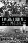 Homestead Steel Mill-The Final Ten Years: Uswa Local 1397 and the Fight for Union Democracy - Paperback