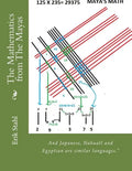 The Mathematics from The Mayas: And Japanese, Nahuatl and Egyptian are similar languages." - Paperback