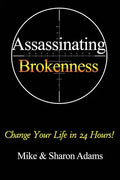 Assassinating Brokenness: Change Your Life In 24 Hours! - Paperback