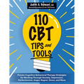 110 CBT Tips and Tools: Proven Cognitive Behavioral Therapy Strategies for Working Through Anxiety, Depression, Perfectionism, Anger, Regret, - Paperback