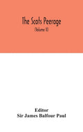 The Scots peerage: founded on Wood's ed. of Sir Robert Douglas's Peerage of Scotland; containing an historical and genealogical account o - Hardcover
