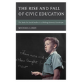 The Rise and Fall of Civic Education: The Battle for Social Studies in a Shifting Historical Landscape - Paperback