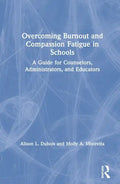 Overcoming Burnout and Compassion Fatigue in Schools: A Guide for Counselors, Administrators, and Educators - Paperback