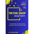 TikTok Shop Mastery: A Step-by-Step Guide to Launching Your Own Online Store - Paperback