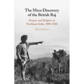 The Mizo Discovery of the British Raj: Empire and Religion in Northeast India, 1890-1920 - Hardcover