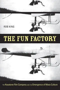 The Fun Factory: The Keystone Film Company and the Emergence of Mass Culture - Paperback