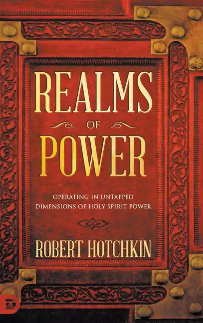 Realms of Power: Operating in Untapped Dimensions of Holy Spirit Power - Hardcover