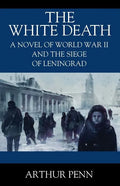 The White Death: A Novel of World War II and the Siege of Leningrad - Paperback