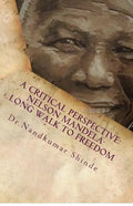 A Critical Perspective: Nelson Mandela-Long Walk to Freedom: Autobiography of Nelson Mandela - Paperback