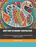 Adult Color by Number Coloring Book: A Large Print Coloring Book of Animals Birds Butterflies Flowers and More - Paperback