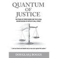 Quantum of Justice: The Fraud of Foreclosure and the Illegal Securitization of Notes By Wall Street - Hardcover