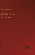Democracy in America: Vol. 1 - in large print - Hardcover