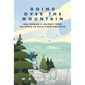 Going Over the Mountain: One Woman's Journey from Follower to Solo Hiker and Back - Paperback