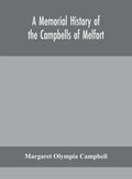 A memorial history of the Campbells of Melfort, Argyllshire, which includes records of the different highland and other families with whom they have i - Hardcover