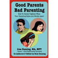 Good Parents Bad Parenting: How to Parent Together When Your Parenting Styles Are Worlds Apart - Paperback