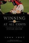 Winning at All Costs: A Scandalous History of Italian Soccer - Paperback