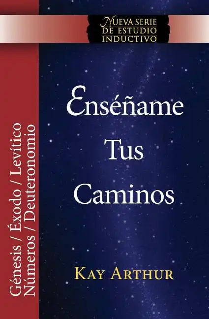 Enséñame Tus Caminos: El Pentateuco - Génesis, Éxodo, Levítico, Números, Deuteronomio / Teach Me Your Ways: The Pentateuch - Genesis, Exodus, Leviticu - Paperback