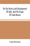 On The History And Development Of Gilds, And The Origin Of Trade-Unions - Paperback
