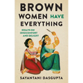 Brown Women Have Everything: Essays on (Dis)comfort and Delight - Paperback