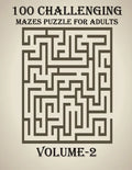100 Challenging Mazes Puzzle For Adults, Volume-2: A very creative and hard maze book for adults, mind relaxation and stress relief book - Paperback