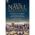 With the Naval Brigades in Egypt & Sudan: Two First-Hand Accounts by Royal Navy Officers, 1882-85 - Hardcover