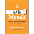 I Hate Myself: Overcome Self-Loathing and Realize Why You're Wrong about You - Hardcover