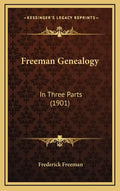 Freeman Genealogy: In Three Parts (1901) - Hardcover