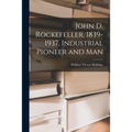 John D. Rockefeller, 1839-1937, Industrial Pioneer and Man - Paperback
