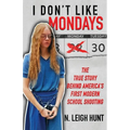I Don't Like Mondays: The True Story Behind America's First Modern School Shooting - Paperback