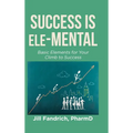 Success is Ele-MENTAL: Basic Elements for Your Climb to Success - Hardcover