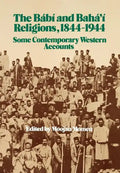 The Bábí and Bahá'í Religions 1844-1944 - Hardcover
