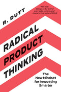 Radical Product Thinking: The New Mindset for Innovating Smarter - Paperback