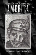 The Black Rock That Built America: A Tribute to the Antracite Coal Miners - Paperback