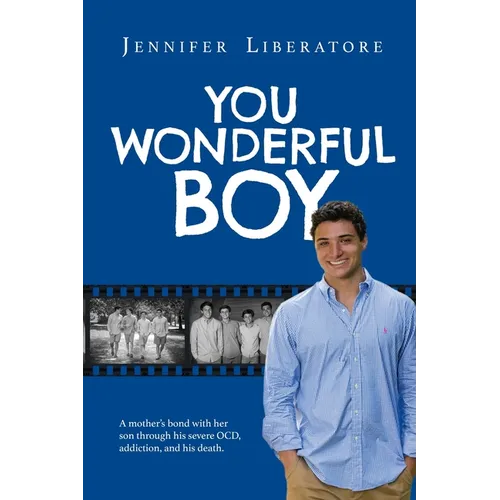 You Wonderful Boy: A mother's bond with her son through his severe OCD, addiction, and his death. - Paperback