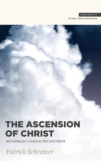 The Ascension of Christ: Recovering a Neglected Doctrine - Paperback