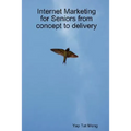 Internet Marketing for Seniors from concept to delivery - Paperback