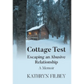 Cottage Test: Escaping an Abusive Relationship: A Memoir - Hardcover
