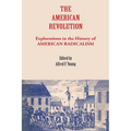 The American Revolution: Explorations in the History of American Radicalism - Paperback