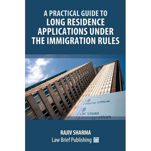 A Practical Guide to Long Residence Applications Under the Immigration Rules - Paperback