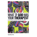 What if God Was Your Therapist: A Research-Based Exploration Bridging Faith and Science - Paperback