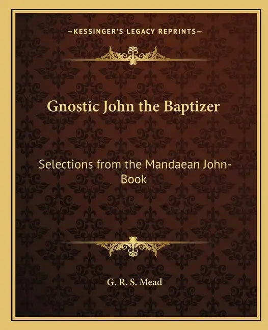 Gnostic John the Baptizer: Selections from the Mandaean John-Book - Paperback