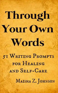 Through Your Own Words: 51 Writing Prompts for Healing and Self-Care - Paperback