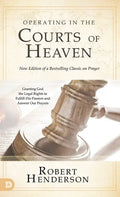 Operating in the Courts of Heaven (Revised and Expanded): Granting God the Legal Rights to Fulfill His Passion and Answer Our Prayers - Hardcover
